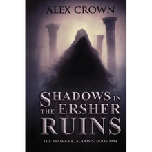 Shadows in the Ersher Ruins: The Broken Kingdoms; Book One