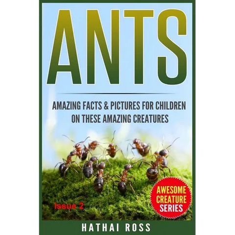 Ants: Amazing Facts & Pictures for Children on These Amazing Creatures