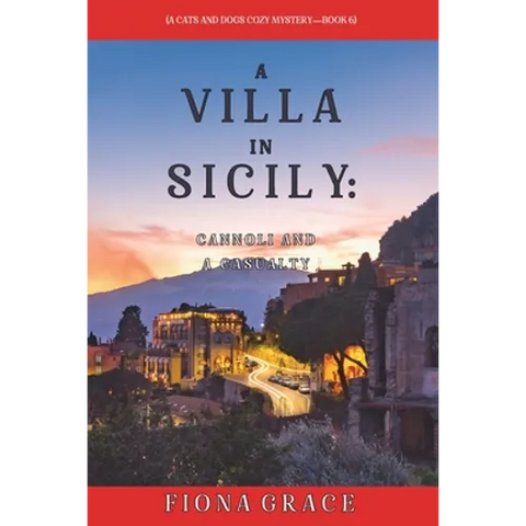 A Villa in Sicily: Cannoli and a Casualty (A Cats and Dogs Cozy Mystery-Book 6)