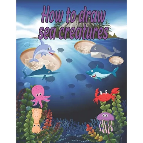 How to Draw sea creatures: how to draw for kids step by step Dolphin Octopus Fish crap shark Sea Creature Activities