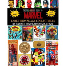 The Full-Color Guide to Marvel Early Bronze Age Collectibles: From 1970 to 1973: Third Eye, Mego, F.O.O.M., and More