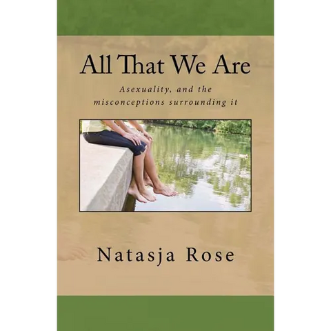 All That We Are: The Asexuality Spectrum, or love without sex