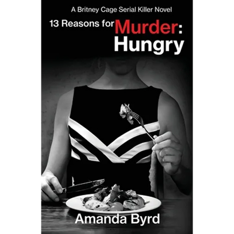 13 Reasons for Murder Hungry: A Britney Cage Serial Killer Novel (13 Reasons for Murder #4)