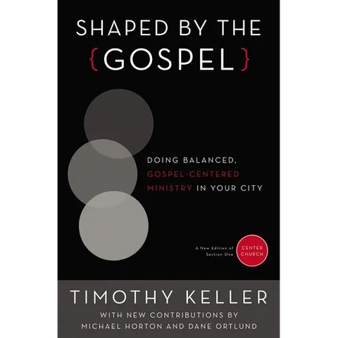 A Shaped by the Gospel: Doing Balanced, Gospel-Centered Ministry in Your City
