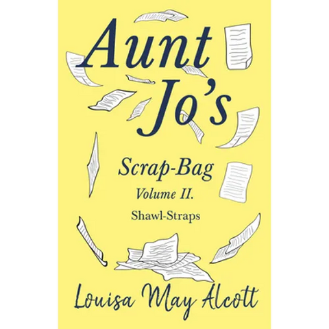 Aunt Jo's Scrap-Bag Volume II;Shawl-Straps