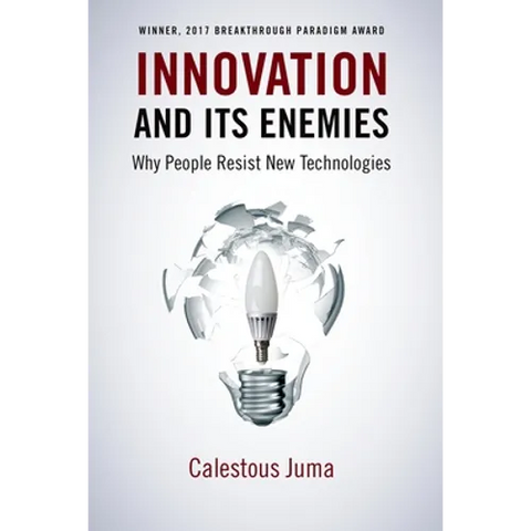 Innovation and Its Enemies: Why People Resist New Technologies