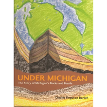 Under Michigan: The Story of Michigan's Rocks and Fossils - Hardcover