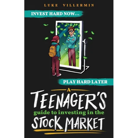 A Teenager's Guide to Investing in the Stock Market: Invest Hard Now Play Hard Later