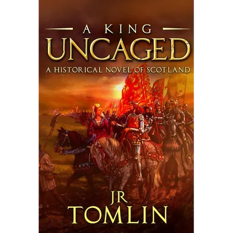 A King Uncaged: A Historical Novel of Scotland