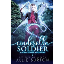 Cinderella Soldier: A Glass Slipper Adventure Book 2 - Paperback