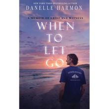 When to Let Go: A Memoir of Grief and Witness - Paperback