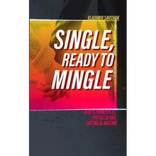 Single and Ready to Mingle: Gods principles for relating, dating & mating