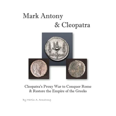 Mark Antony & Cleopatra: Cleopatra's Proxy War to Conquer Rome & Restore the Empire of the Greeks