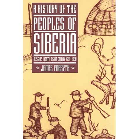 A History of the Peoples of Siberia: Russia's North Asian Colony 1581 1990