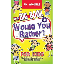 The Big Book Of Would You Rather For Kids: A Collection Of Fun And Creative Questions For Children