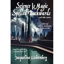 Science Is Magic Spelled Backwards and Other Stories: Jacqueline Lichtenberg Collected, Book One
