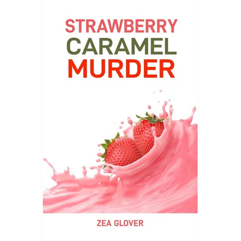 Strawberry Caramel Murder: A Sweet Slice of Suspense (2024 Deserts CookBook)