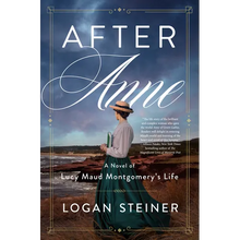 After Anne: A Novel of Lucy Maud Montgomery's Life