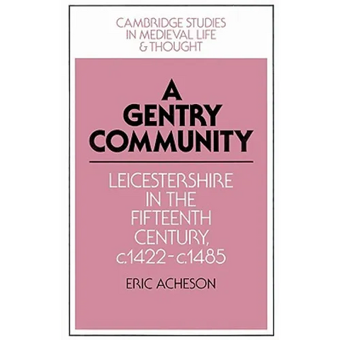 A Gentry Community: Leicestershire in the Fifteenth Century, C.1422 C.1485