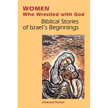 Women Who Wrestled with God: Biblical Stories of Israel's Beginnings - Paperback