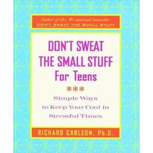Don't Sweat the Small Stuff for Teens: Simple Ways to Keep Your Cool in Stressful Times - Paperback