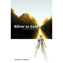 Silver to Gold: A Journey of Young Revolutionaries - Paperback