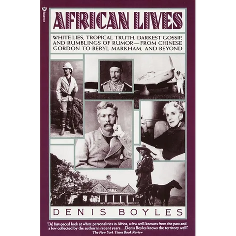 African Lives: White Lies, Tropical Truth, Darkest Gossip, and Rumblings of Rumor--From Chinese Gordon to Beryl Markham, and Beyond
