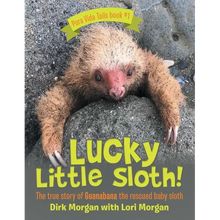 Lucky Little Sloth!: The True Story of Guanabana a Rescued Baby Sloth - Paperback