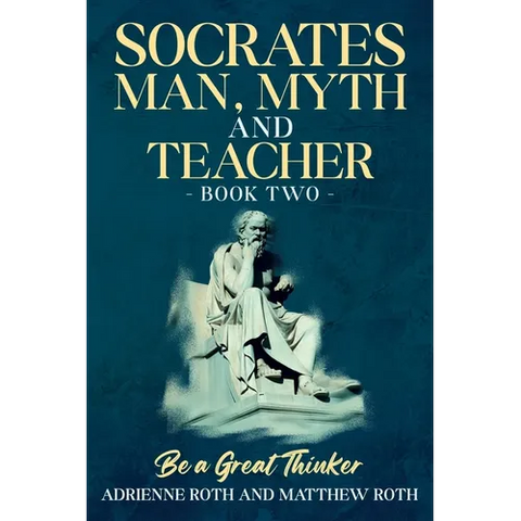 Be A Great Thinker - Socrates: Man, Myth and Teacher