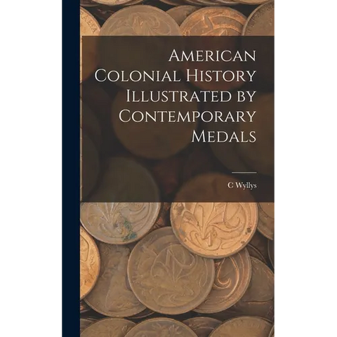 American Colonial History Illustrated by Contemporary Medals