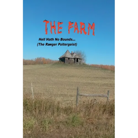 The Farm... Hell Hath No Bounds (The Ranger Poltergeist)