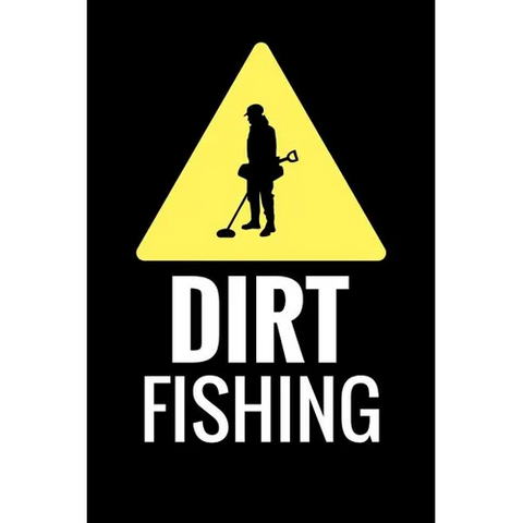 Dirt Fishing: Metal Detecting Log Book Keep Track of your Metal Detecting Statistics & Improve your Skills Gift for Metal Detectorist and Coin Whisper