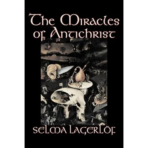 The Miracles of Antichrist by Selma Lagerlof, Fiction, Christian, Action & Adventure, Fairy Tales, Folk Tales, Legends & Mythology