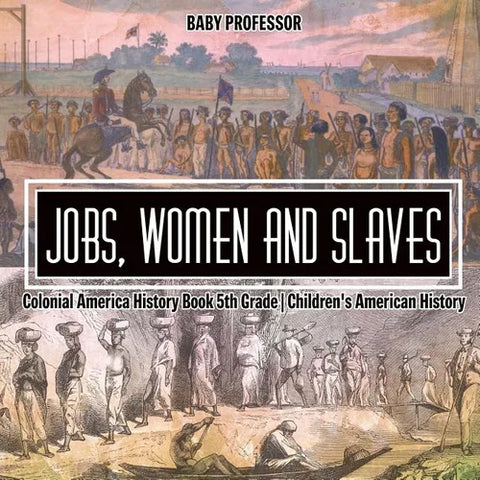 Jobs, Women and Slaves - Colonial America History Book 5th Grade Children's American History