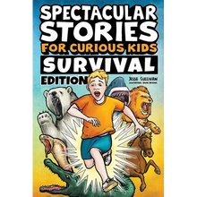 Spectacular Stories for Curious Kids Survival Edition: Epic Tales to Inspire & Amaze Young Readers