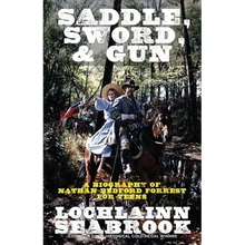 Saddle, Sword, and Gun: A Biography of Nathan Bedford Forrest for Teens