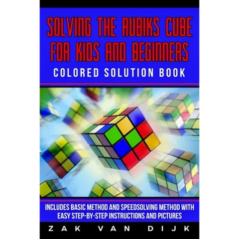 Solving the Rubik's Cube for Kids and Beginners Colored Solution Book: Includes Basic Method and Speedsolving Method with Easy Step-By-Step Instructio