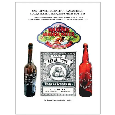 San Rafael - Sausalito - San Anselmo Bottles: Guide and Reference to Bottles of Beer, Soda, Seltzer, and Spirits of Marin County