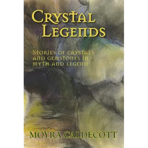 Crystal Legends: Stories of crystals and gemstones in myth and legend