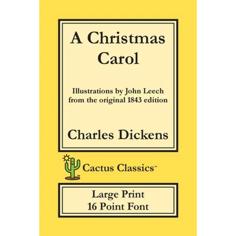 A Christmas Carol (Cactus Classics Large Print): In Prose Being A Ghost Story of Christmas; 16 Point Font; Large Text; Large Type; Illustrated