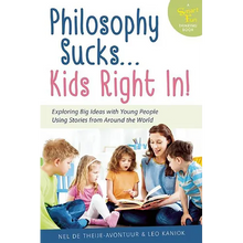 Philosophy Sucks . . . Kids Right In!: Exploring Big Ideas with Young People Using Stories from Around the World - Paperback