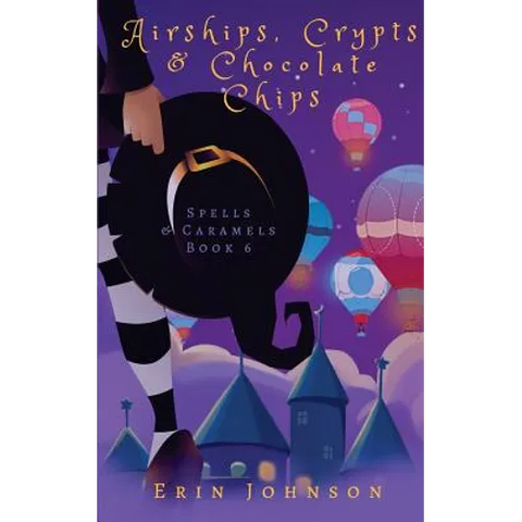 Airships, Crypts & Chocolate Chips: A Cozy Witch Mystery