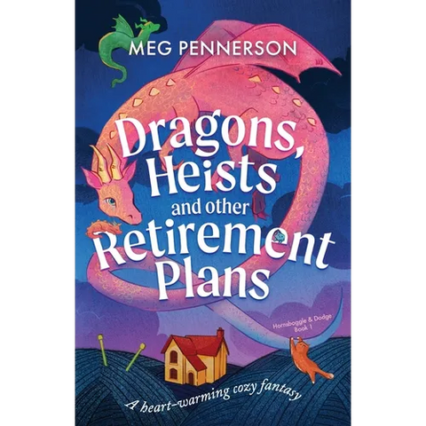 Dragons, Heists and Other Retirement Plans: A heart-warming cozy fantasy