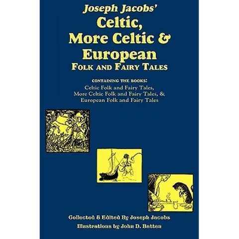 Joseph Jacobs' Celtic, More Celtic, and European Folk and Fairy Tales