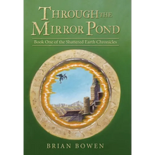 Through the Mirror Pond: Book One of the Shattered Earth Chronicles - Hardcover