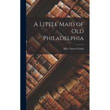 A Little Maid of Old Philadelphia - Hardcover