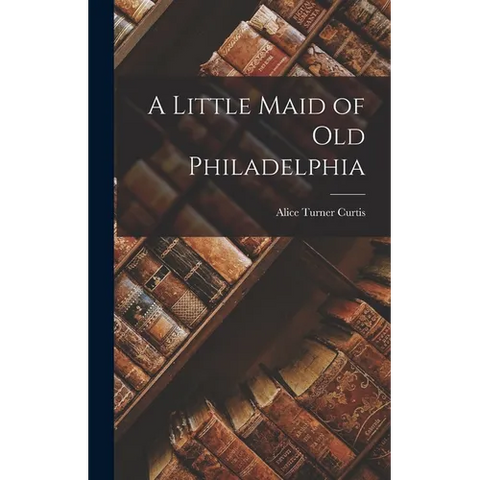 A Little Maid of Old Philadelphia