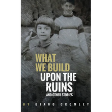 What We Build Upon the Ruins: And Other Stories