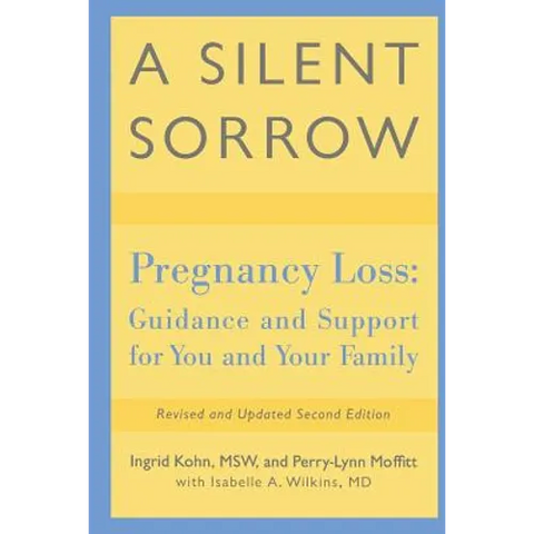 A Silent Sorrow: Pregnancy Loss-- Guidance and Support for You and Your Family