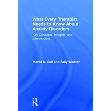 What Every Therapist Needs to Know About Anxiety Disorders: Key Concepts, Insights, and Interventions